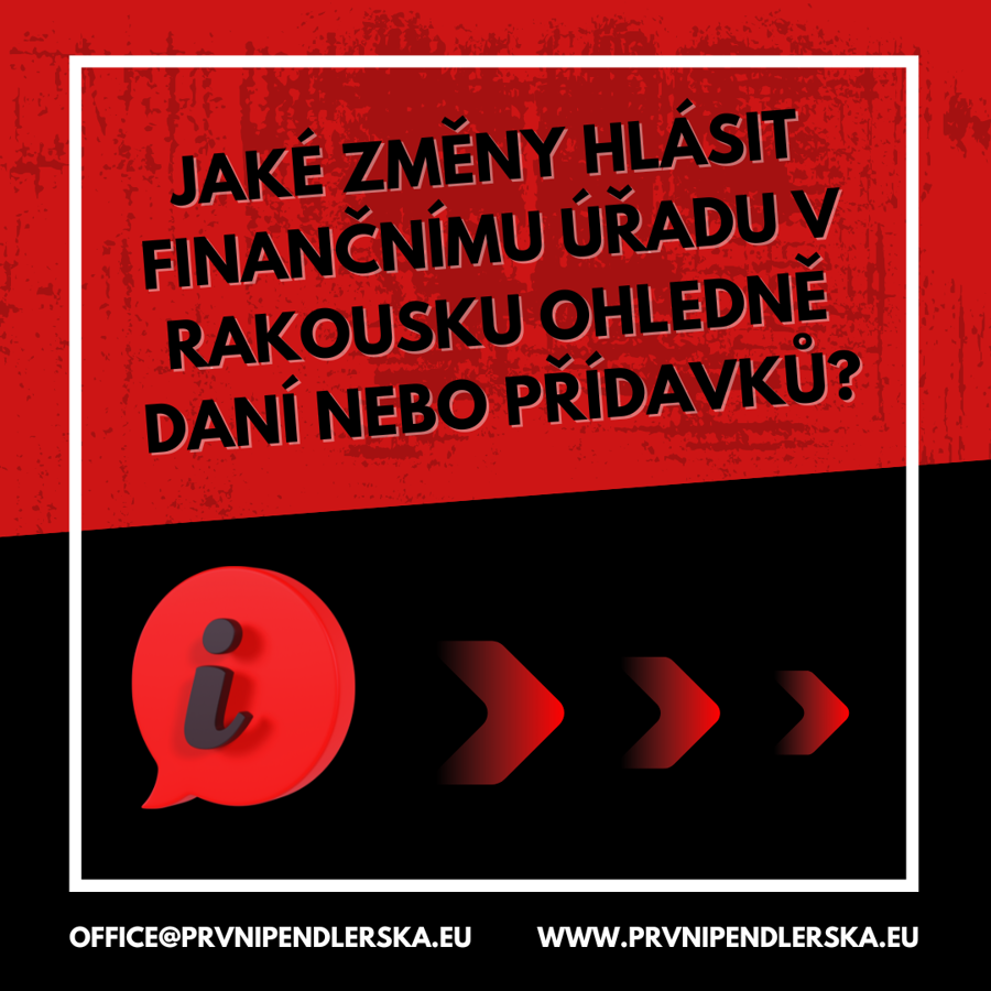 Jaké změny hlásit rakouskému FÚ ohledně daní / přídavků?